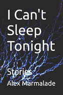 I Can't Sleep Tonight: Stories