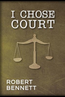 I Chose Court - Bennett, Robert