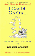 I Could Go On...: Unpublished Letters to the Daily Telegraph