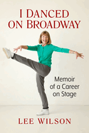 I Danced on Broadway: Memoir of a Career on Stage