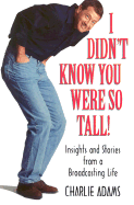 I Didn't Know You Were So Tall: Insights and Stories from a Broadcasting Life