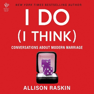 I Do (I Think): Conversations About Modern Marriage