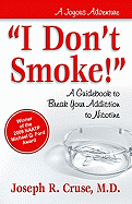 I Don't Smoke!: A Guidebook to Break Your Addiction to Nicotine