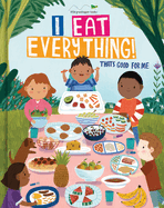 I Eat Everything!: That's Good for Me (for Kids 18 Months - 6 Years Old)