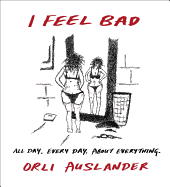 I Feel Bad: All Day. Every Day. about Everything.