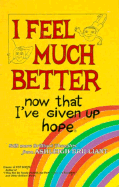I Feel Much Better, Now That I've Given Up Hope: And Even More Brilliant Thoughts
