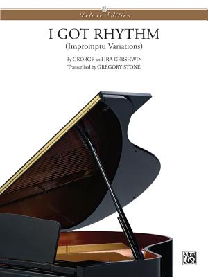 I Got Rhythm (Impromptu Variations): Sheet - Gershwin, George (Composer), and Stone, Gregory, MA (Editor)