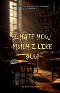 I Hate How Much I Like You