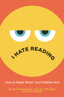 I Hate Reading: How to Read When You'd Rather Not - 