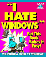 I Hate Windows: A Friendly Guide for the Frustrated