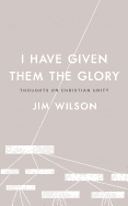 I Have Given Them the Glory: Thoughts on Christian Unity