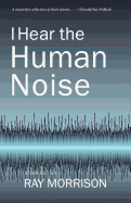 I Hear the Human Noise