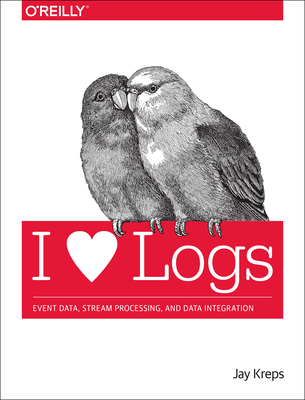 I Heart Logs: Event Data, Stream Processing, and Data Integration - Kreps, Jay