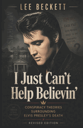 I Just Can't Help Believin'...: Conspiracy Theory Book One - Elvis Presley