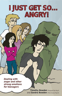 I Just Get So ... Angry!: Dealing With Anger and Other Strong Emotions For Teenagers