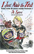 I Just Made the Tea: Tales from 30 Years Inside Formula 1