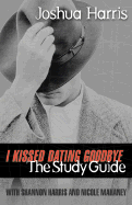 I Kissed Dating Goodbye the Study Guide