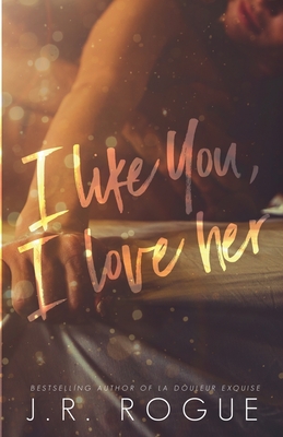 I Like You, I Love Her - Rogue, J R
