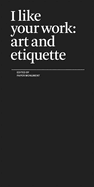 I Like Your Work: Art and Etiquette