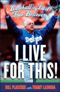I Live for This: Baseball's Last True Believer