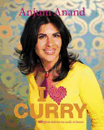 I Love Curry: The Best Indian Curries You'll Ever Cook