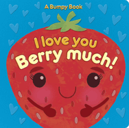 I Love You Berry Much!: A Bumpy Book for Tactile Learning