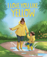 I Love You Like Yellow: A Board Book