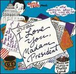 I Love You Madam President [Original Broadway Cast]