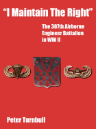 "I Maintain the Right": The 307th Airborne Engineer Battalion in WW II