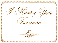 I Marry You Because. . .