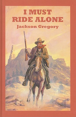 I Must Ride Alone: A Western Story - Gregory, Jackson