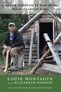 I Never Knowed It Was Hard: Memoirs of a Labrador Trapper
