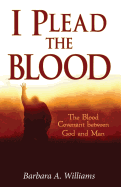 I Plead the Blood!: The Blood Covenant Between God and Man