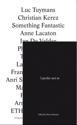 I Prefer Not To.... - Swinnen, Peter (Editor), and de Vylder, Jan (Text by), and Van Houtte, Beatriz (Text by)
