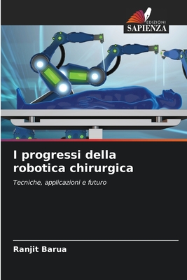 I progressi della robotica chirurgica - Barua, Ranjit