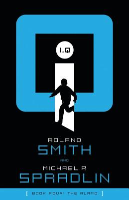 I, Q: The Alamo - Smith, Roland, and Spradlin, Michael P