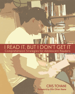 I Read It, But I Don't Get It: Comprehension Strategies for Adolescent Readers
