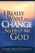 I Really Want to Change...So, Help Me God