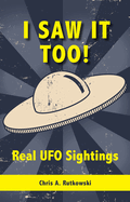 I Saw It Too!: Real UFO Sightings