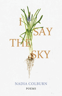 I Say the Sky: Poems