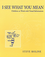 I See What You Mean: Children at Work with Visual Information
