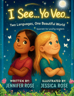 I See... Yo Veo: Two Languages. One Beautiful World. Spanish for young readers.
