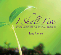 I Shall Live: Ritual Music for the Paschal Triduum
