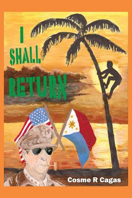 I Shall Return - Cagas, Cosme R