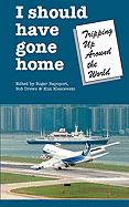I Should Have Gone Home: Tripping Up Around the World