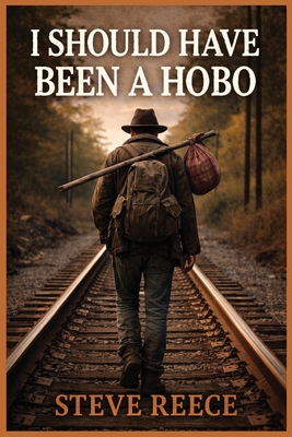 I Should've Been a Hobo - Reece, Steve