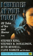 I shudder at your touch
