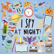 I Spy - At Night!: A Fun Guessing Game for 2-5 Year Olds