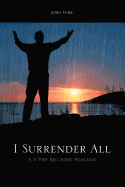 I Surrender All: A 5 Step Recovery Program