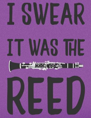 I Swear It Was The Reed: College Ruled Clarinet Player Composition Notebook - Gear, Band Camp